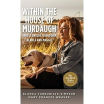 Within the House of Murdaugh: Amid a Unique Friendship, Blanca and Maggie, (Hardcover)