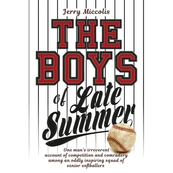 The Boys of Late Summer: One man's irreverent account of competition and comradery among an oddly inspiring squad of sen, (Paperback)