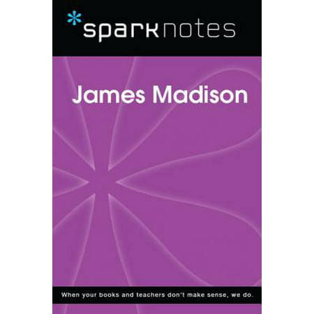 James Madison (SparkNotes Biography Guide) -