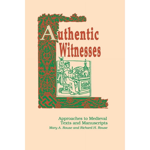 Publications in Medieval Studies Authentic Witnesses: Approaches to Medieval Texts and Manuscripts, Book 27, (Paperback)