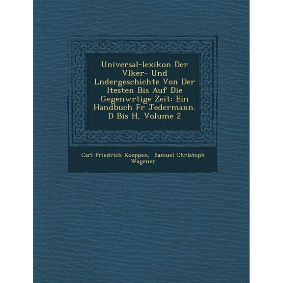 Universal-Lexikon Der V Lker- Und L Ndergeschichte Von Der Ltesten Bis Auf Die Gegenw Rtige Zeit: Ein Handbuch Fur Jedermann. D Bis H, Volume 2