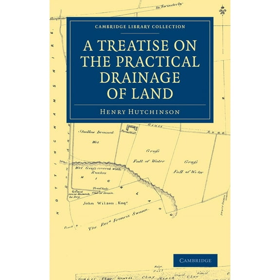 Cambridge Library Collection - Technolog A Treatise on the Practical Drainage of Land, (Paperback)