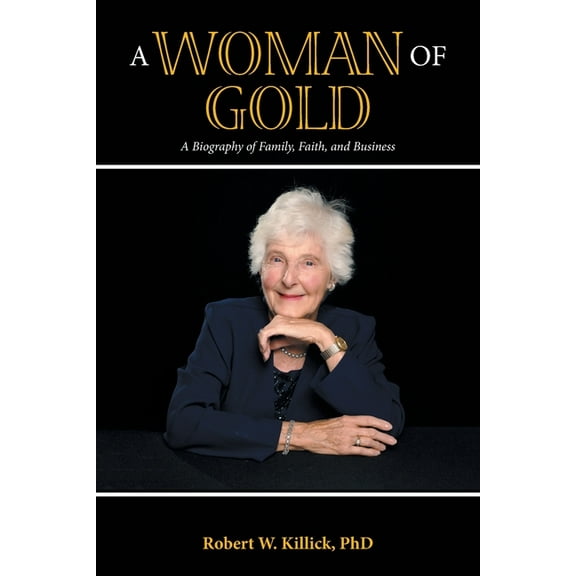A Woman of Gold: A Biography of Family, Faith, and Business, (Paperback)