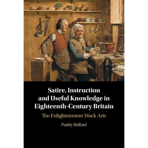 Satire, Instruction and Useful Knowledge in Eighteenth-Century Britain, (Hardcover)