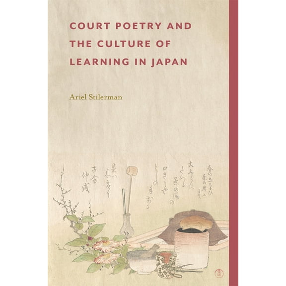 Harvard East Asian Monographs Court Poetry and the Culture of Learning in Japan, (Hardcover)