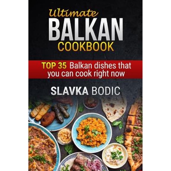 Pre-Owned Ultimate Balkan cookbook: TOP 35 Balkan dishes that you can cook right now: 1 (Balkan food) Paperback