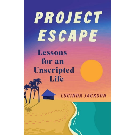 Project Escape: Lessons for an Unscripted Life, (Paperback)