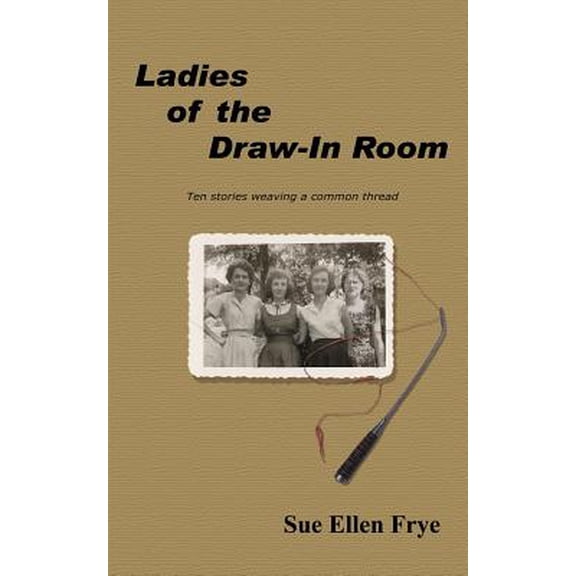 Pre-Owned Ladies of the Draw-In Room: Ten Stories Weaving a Common Thread (Paperback) by Sue Ellen Frye