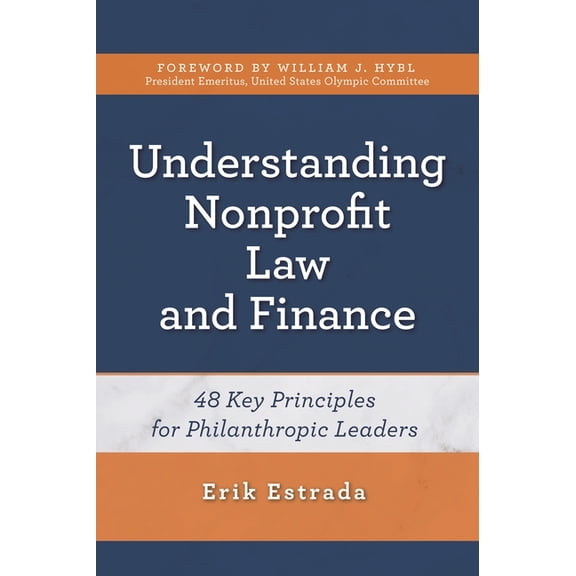 Understanding Nonprofit Law and Finance: Forty-Eight Key Principles for Philanthropic Leaders, (Paperback)
