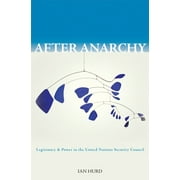 After Anarchy : Legitimacy and Power in the United Nations Security Council, Used [Paperback]