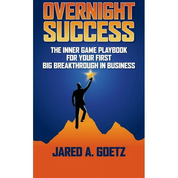 Overnight Success: The Inner Game Playbook for Your First Big Breakthrough in Business, (Hardcover)