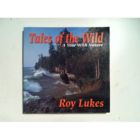 

Tales of the Wild: A Year with Nature Pre-Owned Paperback 096651811X 9780966518115 Roy Lukes