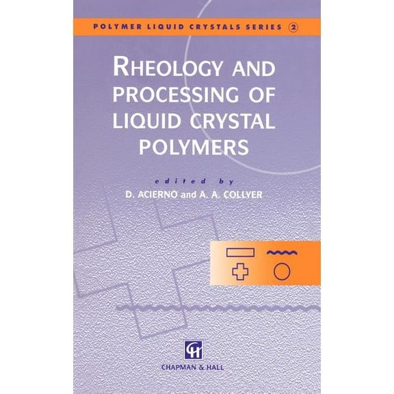 Polymer Liquid Crystals Rheology and Processing of Liquid Crystal Polymers, Book 2, (Hardcover)
