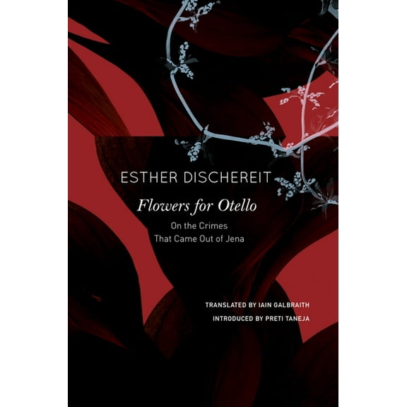 German List Flowers for Otello: On the Crimes That Came Out of Jena, (Hardcover)