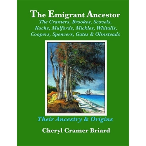 Pre-Owned The Emigrant Ancestor: The Cramers, Kochs, Brookes, Scovels, Mulfords, Mickles, Whitalls, Coopers, Spencers, Olmsteads, , (Paperback)
