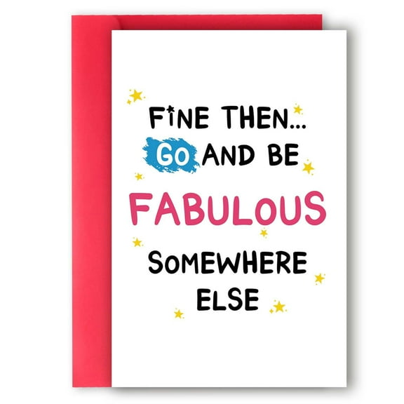Funny "Fine Then... Go and Be Fabulous Somewhere Else" Greeting Card – Blank Inside – Perfect for Humor, Friendships, and Everyday Celebrations