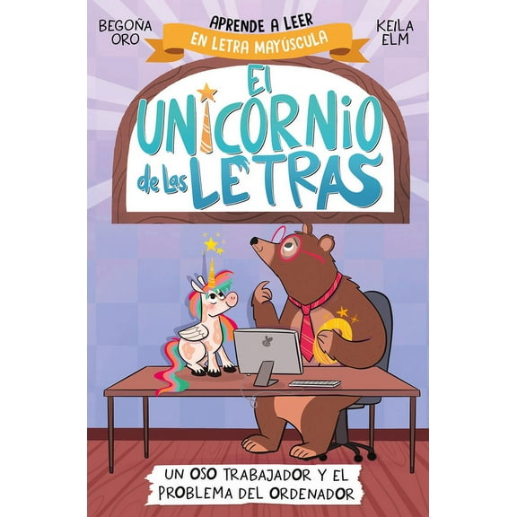 El Unicornio de las Letras Un Oso Trabajador Y El Problema del Ordenador. Aprender a Leer Con MayÃºsculas (a Partir de 5 AÃ±os) / A Hardworking Bear , (Paperback)