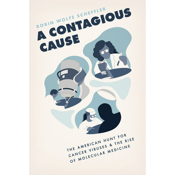 A Contagious Cause : The American Hunt for Cancer Viruses and the Rise of Molecular Medicine (Paperback)