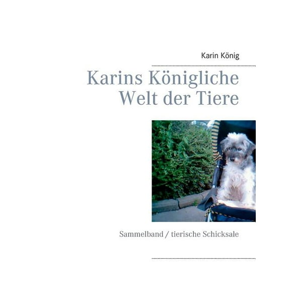 Karins Königliche Welt der Tiere: Sammelband / tierische Schicksale, (Paperback)