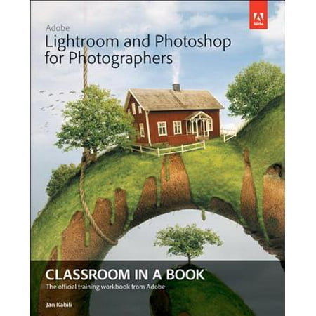 Adobe Lightroom and Photoshop for Photographers Classroom in a Book -