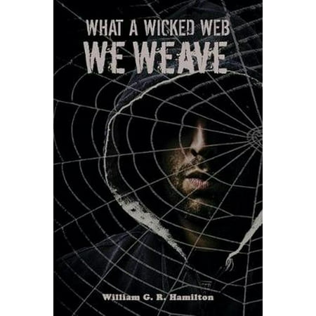 - What a Wicked Web We Weave