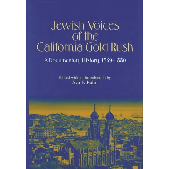 American Jewish Civilization Jewish Voices of the California Gold Rush: A Documentary History, 1849-1880, (Hardcover)