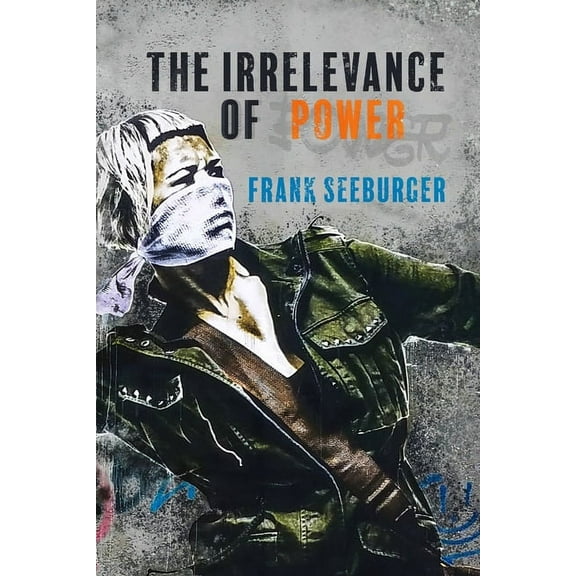 The Irrelevance of Power, (Paperback)