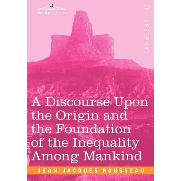 A Discourse Upon the Origin and the Foundation of the Inequality Among Mankind (Paperback)
