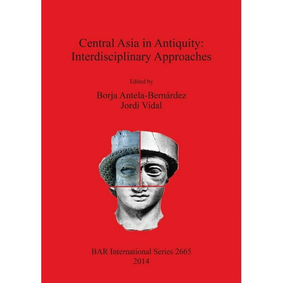 BAR International: Central Asia in Antiquity: Interdisciplinary Approaches (Paperback)