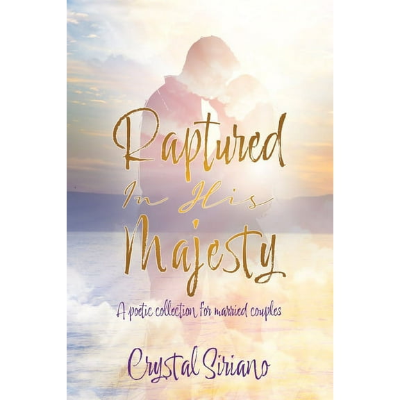Raptured In His Majesty: A poetic collection for married couples, (Paperback)