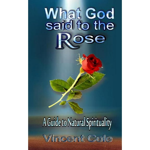 What God Said to the Rose - a guide to natural spirituality, (Paperback)