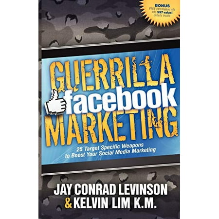 Guerrilla Facebook Marketing: 25 Target Specific Weapons to Boost your Social Media Marketing Pre-Owned Paperback 1614482748 9781614482741 Jay Conrad Levinson Kelvin Lim