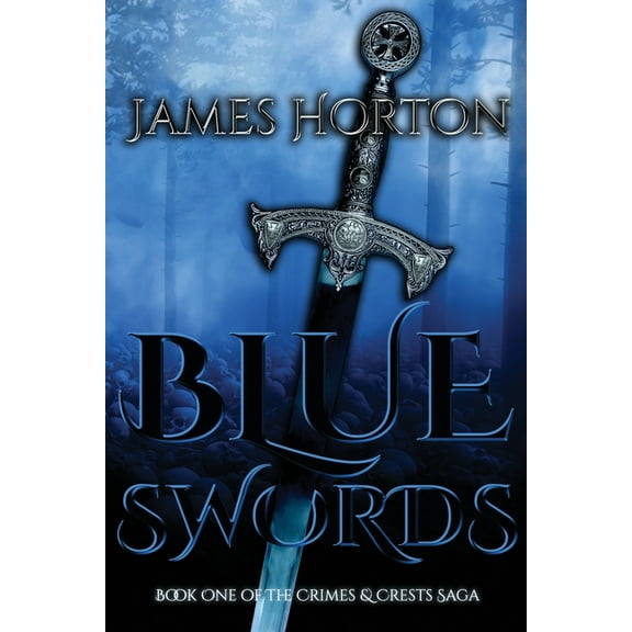 Blue Swords: Book One of The Crimes & Crests Saga, (Paperback)