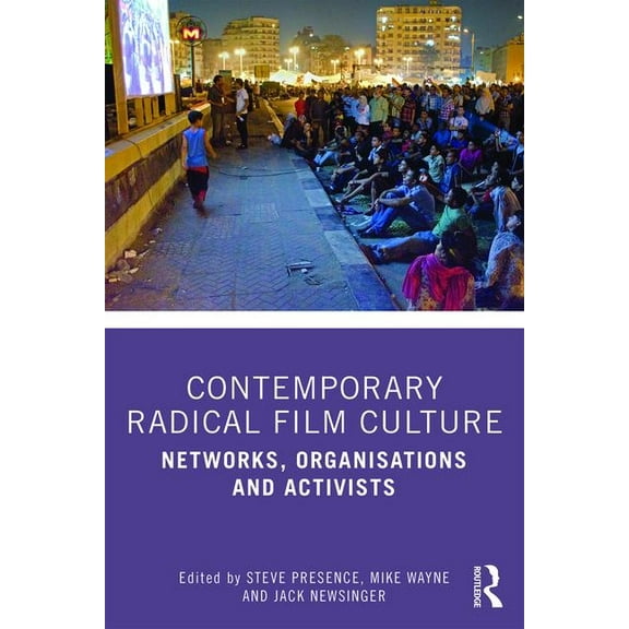 Contemporary Radical Film Culture: Networks, Organisations and Activists, (Paperback)