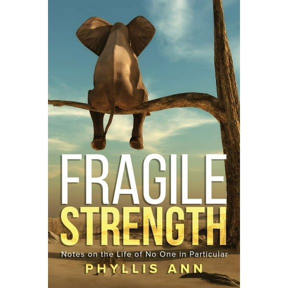 Fragile Strength: Notes on the Life of No One in Particular, (Paperback)
