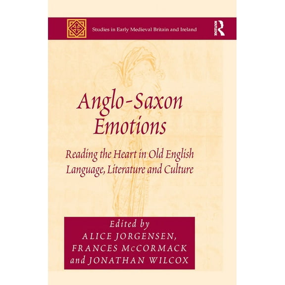 Studies in Early Medieval Britain and Ir Anglo-Saxon Emotions: Reading the Heart in Old English Language, Literature and Culture, (Paperback)
