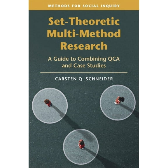 Methods for Social Inquiry Set-Theoretic Multi-Method Research: A Guide to Combining Qca and Case Studies, (Hardcover)