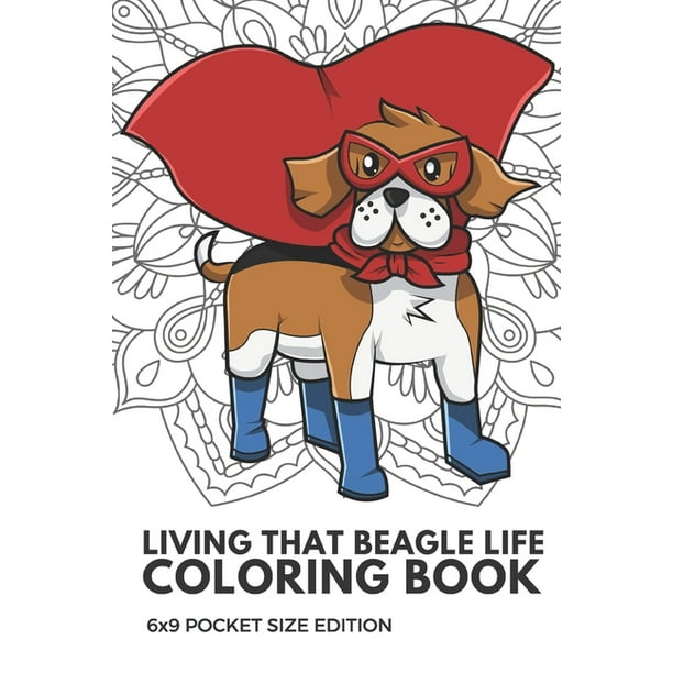 Download Living That Beagle Life Coloring Book 6x9 Pocket Size Edition Color Book With Black White Art
