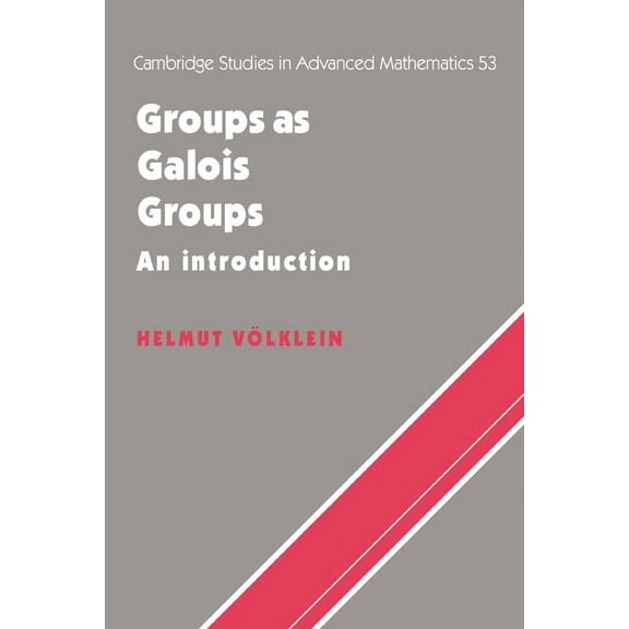 Cambridge Studies in Advanced Mathematic Groups as Galois Groups: An Introduction, Book 53, (Hardcover)