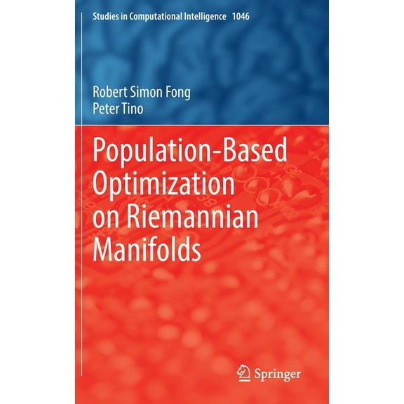 Studies in Computational Intelligence Population-Based Optimization on Riemannian Manifolds, Book 1046, (Hardcover)