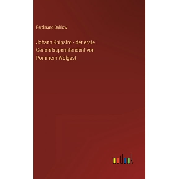 Johann Knipstro - der erste Generalsuperintendent von Pommern-Wolgast (Hardcover)