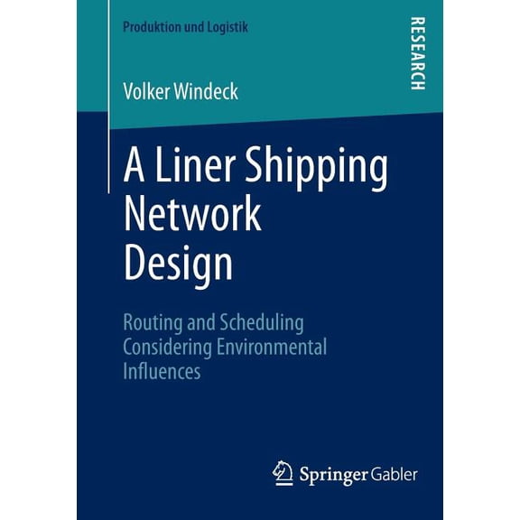 Produktion Und Logistik A Liner Shipping Network Design: Routing and Scheduling Considering Environmental Influences, (Paperback)