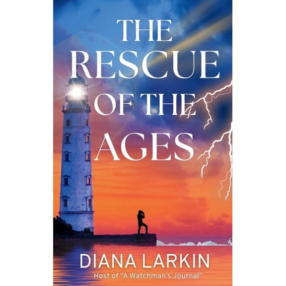 The Rescue of the Ages: A Watchman's Journal, (Hardcover)