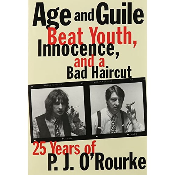 Pre-Owned Age and Guile Beat Youth, Innocence, and a Bad Haircut: Twenty-Five Years of P.J. O'Rourke, 9780871136091, 0871136090, Hardcover, First Edition edition