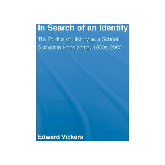 East Asia: History, Politics, Sociology  In Search of an Identity: The Politics of History Teaching in Hong Kong, 1960s-2000, (Paperback)