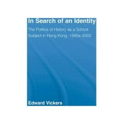 East Asia: History, Politics, Sociology and Culture: In Search of an Identity: The Politics of History Teaching in Hong Kong, 1960s-2000 (Paperback)