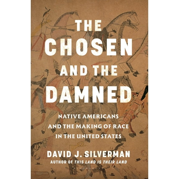 The Chosen and the Damned: Native Americans and the Making of Race in the United States, (Hardcover)
