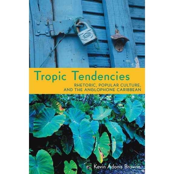 Composition, Literacy, and Culture Tropic Tendencies: Rhetoric, Popular Culture, and the Anglophone Caribbean, Book 163, (Paperback)