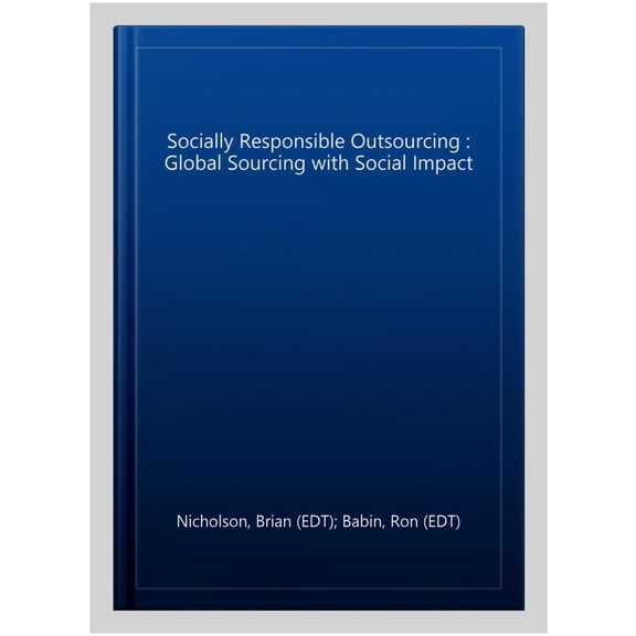 Pre-Owned Technology, Work and Globalization Socially Responsible Outsourcing: Global Sourcing with Social Impact, (Hardcover)