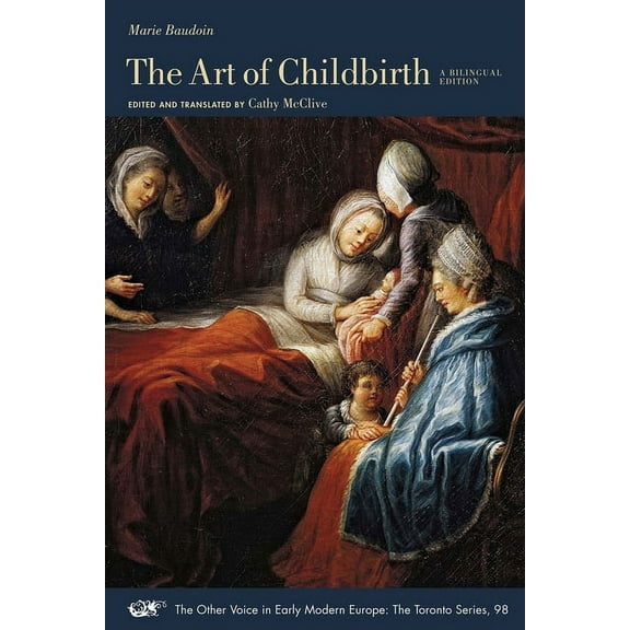 The Other Voice in Early Modern Europe: The Toronto Series: The Art of Childbirth : A Seventeenth-Century Midwife’s Epistolary Treatise to Doctor Vallant: A Bilingual Edition (Series #98) (Paperback)